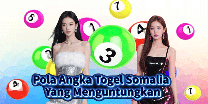 Pola Angka Togel Somalia Yang Menguntungkan