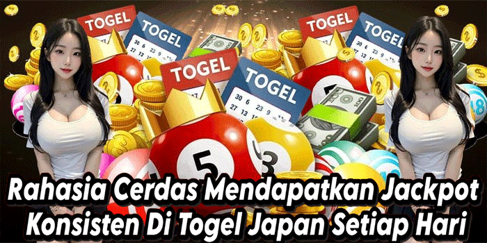 Rahasia Cerdas Mendapatkan Jackpot Konsisten Di Togel Japan Setiap Hari