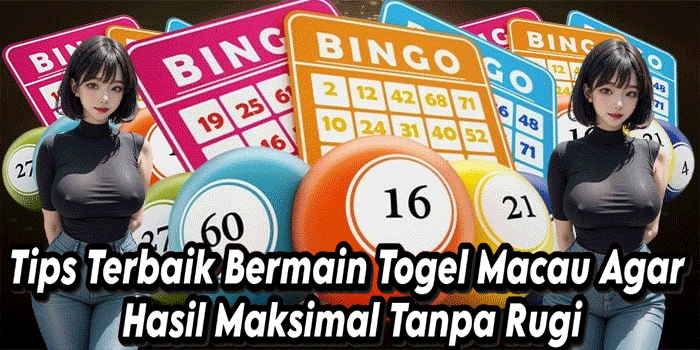 Tips Terbaik Bermain Togel Macau Agar Hasil Maksimal Tanpa Rugi