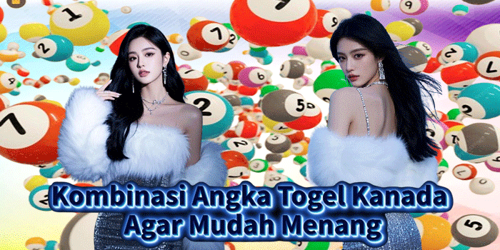 Kombinasi Angka Togel Kanada Agar Mudah Menang