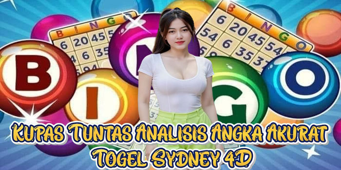 Kupas Tuntas Analisis Angka Akurat Togel Sydney 4D
