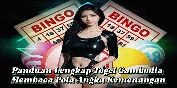 Panduan Lengkap Togel Cambodia Membaca Pola Angka Kemenangan
