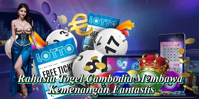 Rahasia Togel Cambodia Membawa Kemenangan Fantastis