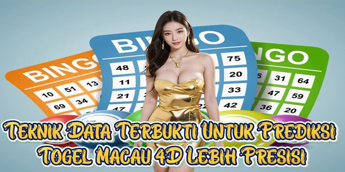 Teknik Data Terbukti Untuk Prediksi Togel Macau 4D Lebih Presisi