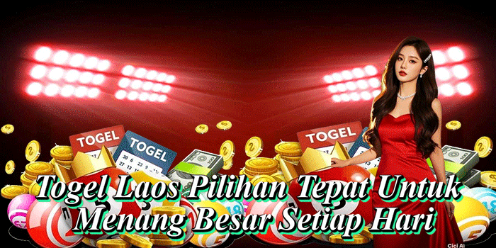 Togel Laos Pilihan Tepat Untuk Menang Besar Setiap Hari