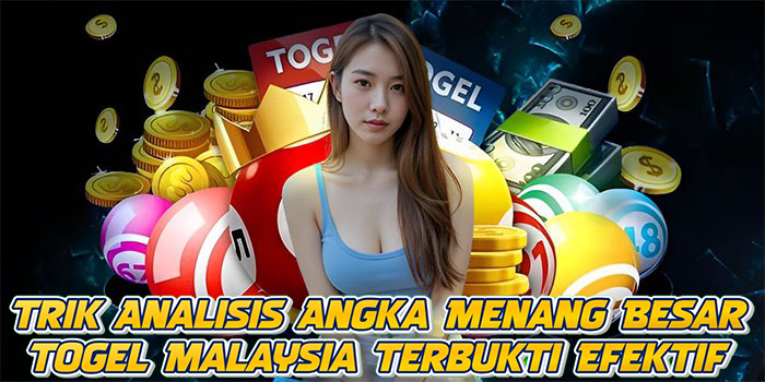 Trik Analisis Angka Menang Besar Togel Malaysia Terbukti Efektif